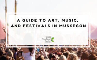 Art, Music, and Festivals in Muskegon, Michigan – What You Need to Know